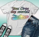 You Croc my world Tshirt